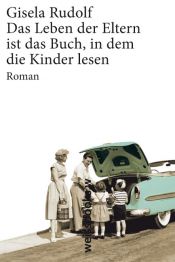 book cover of Das Leben der Eltern ist das Buch, in dem die Kinder lese by Gisela Rudolf