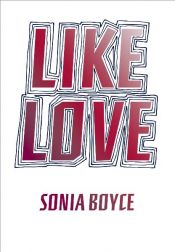 book cover of Sonia Boyce: Like Love by author not known to readgeek yet