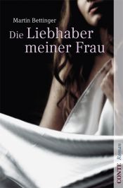 book cover of Die Liebhaber meiner Frau by Martin Bettinger