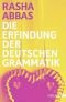 Die Erfindung der deutschen Grammatik