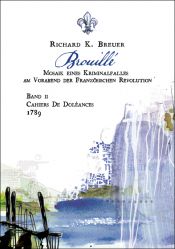 book cover of Brouillé: Mosaik eines Kriminalfalles am Vorabend der Französischen Revolution - Band II - Cahiers De Doléances - 1789 by Richard K. Breuer