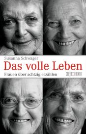 book cover of Das volle Leben: Frauen über achtzig erzählen by Susanna Schwager