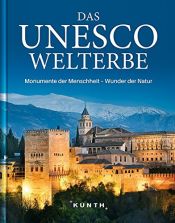 book cover of Das UNESCO Welterbe: Monumente der Menschheit - Wunder der Natur (KUNTH Das Erbe der Welt) by unknown author