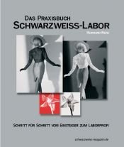 book cover of Das Praxisbuch Schwarzweiss-Labor: Schritt für Schritt vom Einsteiger zum Laborprofi by Reinhard Merz