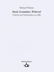 book cover of Mord, Geständnis, Widerruf : Verhören und Verhörtwerden um 1800 by Michael Niehaus