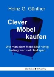 book cover of Clever Möbel kaufen: Wie man beim Möbelkauf richtig hinlangt und viel Geld spart by Heinz G. Günther
