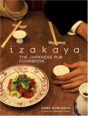 book cover of Izakaya: The Japanese Pub Cookbook by Mark Robinson