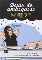 book cover of Dejar De Amargarse Para Imperfectas by Lucía Taboada|Raquel Córcoles