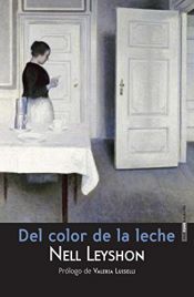 book cover of Del Color De La Leche - 2ª Edición (Narrativa Sexto Piso) by Nell Leyshon