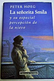 book cover of La señorita Smila y su especial percepción de la nieve by Monika Wesemann|Peter Hoeeg|Peter Høeg