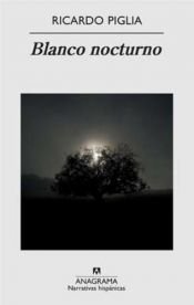 book cover of Blanco nocturno by Ricardo Piglia