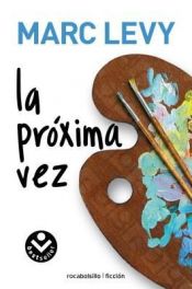 book cover of La proxima vez (Rocabolsillo Ficcion) by Marc Levy