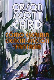 book cover of Cómo escribir ciencia-ficción y fantasía (Alamut Serie Fantástica) by Орсън Кард