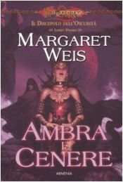 book cover of Ambra e cenere. Il discepolo dell'oscurità. DragonLance: 1 by Маргарет Вайс