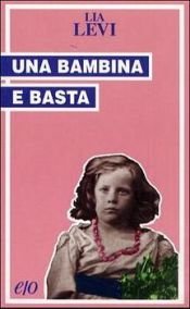 book cover of Una bambina e basta by Lia Levi