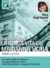 book cover of La lunga vita di Marianna Ucria letto da Piera degli Esposti. Audiolibro. CD Audio formato MP3 by 達契亞·瑪拉依妮