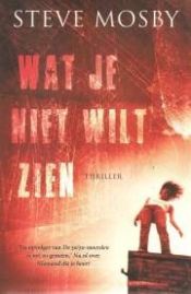 book cover of Wat je niet wilt zien by Steve Mosby