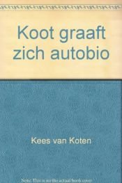 book cover of Koot graaft zich autobio by Kees van Kooten