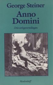 book cover of Anno Domini : drie oorlogsvertellingen by George Steiner