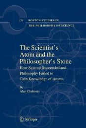 book cover of The Scientists' Atom and the Philosophers Stone (Boston Studies in the Philosophy of Science) by Alan Chalmers