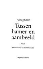 book cover of Tussen Hamer en Aambeeld by Χάρι Μούλις
