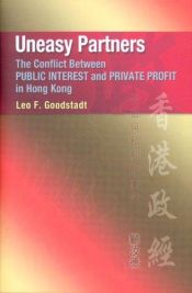 book cover of Uneasy Partners: The Conflict Between Public Interest and Private Profit in Hong Kong by Leo Goodstadt