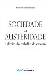 book cover of Sociedade da Austeridade: e direito do trabalho de exceção by António Casimiro Ferreira