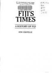 book cover of Fiji's times : a history of Fiji in three parts by Kim Gravelle