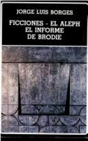 book cover of Ficciones ; El aleph ; El informe de Brodie by חורחה לואיס בורחס