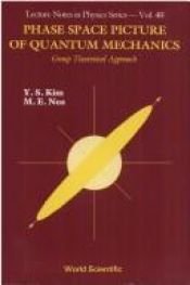 book cover of Phase Space Picture of Quantum Mechanics: Group Theoretical Approach (World Scientific Lecture Notes in Physics) by Y. S. Kim