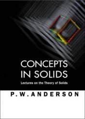 book cover of Concepts in solids : lectures on the theory of solids by Philip Warren Anderson