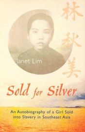 book cover of Sold for Silver: An Autobiography of a Girl Sold Into Slavery in Southeast Asia by Janet Lim