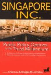 book cover of Singapore Inc.: Public Policy Options in the Third Millennium by Linda Low