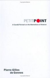 book cover of Petit Point: A Candid Portrait on the Aberrations of Science by پیر-ژیل دو ژن