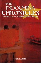 book cover of The Indochina Chronicles: Travels in Laos, Cambodia and Vietnam by Phil Karber