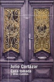 book cover of Casa Tomada Y Otros Cuentos (Serie Roja) by Ху́лио Корта́сар