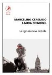 book cover of La ignorancia debida by Marcelino Cereijido