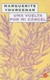 book cover of Una vuelta por mi carcel by Marguerite Yourcenarová