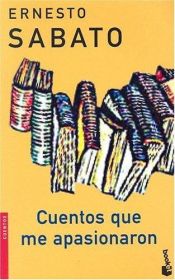 book cover of Cuentos Que Me Apasionaron 1 by Ernesto Sábato