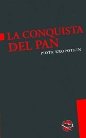 book cover of La Conquista del Pan by Piotr Kropotkin|Victor Robinson