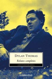 book cover of Relatos completos by Dylan Thomas