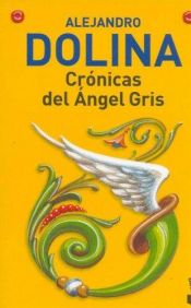 book cover of Crónicas del Angel Gris by Alejandro Dolina