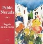 book cover of Regalo de un poeta by Pablo Neruda