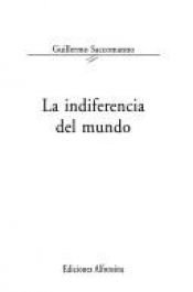 book cover of Indiferencia del Mundo, La (Narrativa) by Guillermo Saccomanno