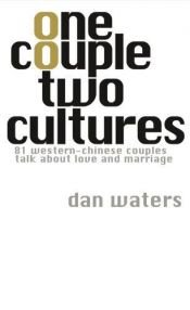 book cover of One Couple Two Cultures: 81 Western-Chinese Couples Talk About Love and Marriage by Dan Waters