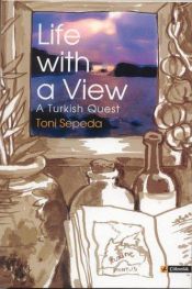 book cover of Life With a View: A Turkish Quest by Toni Sepeda