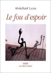 book cover of Le fou d'espoir, ou, Le chemin des ordalies by Abdellatif Laabi