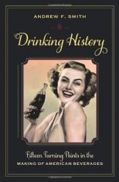 book cover of Drinking History: Fifteen Turning Points in the Making of American Beverages (Arts and Traditions of the Table: Perspectives on Culinary History) by Andrew F. Smith