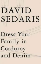 book cover of Dress Your Family in Corduroy and Denim by David Sedaris