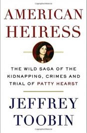 book cover of American Heiress: The Wild Saga of the Kidnapping, Crimes and Trial of Patty Hearst by Jeffrey Toobin